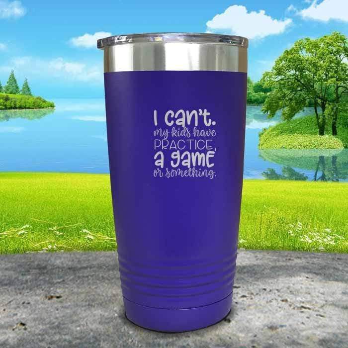 I Can't, My kids have Practice Engraved Tumbler Tumbler ZLAZER 20oz Tumbler Royal Purple 