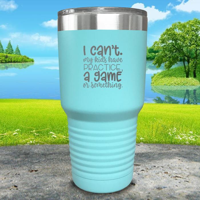 I Can't, My kids have Practice Engraved Tumbler Tumbler ZLAZER 30oz Tumbler Mint 