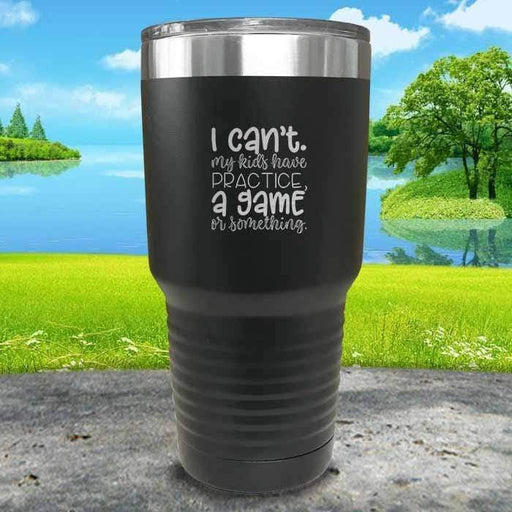 I Can't, My kids have Practice Engraved Tumbler Tumbler ZLAZER 30oz Tumbler Black 