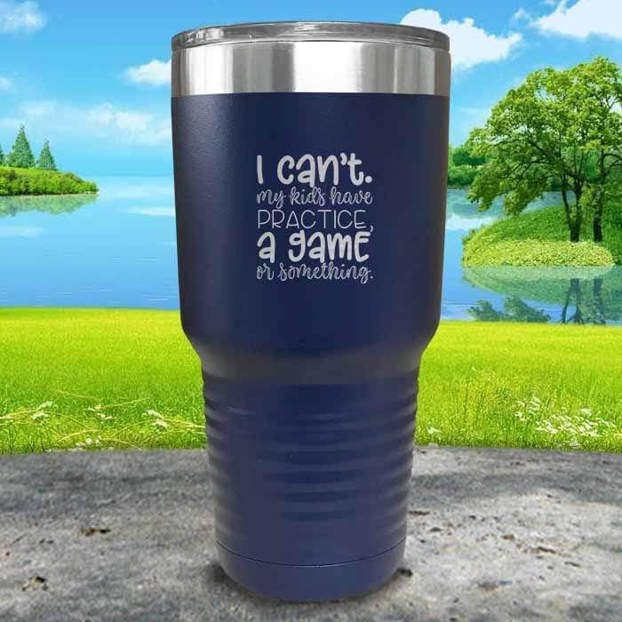 I Can't, My kids have Practice Engraved Tumbler Tumbler ZLAZER 30oz Tumbler Navy 