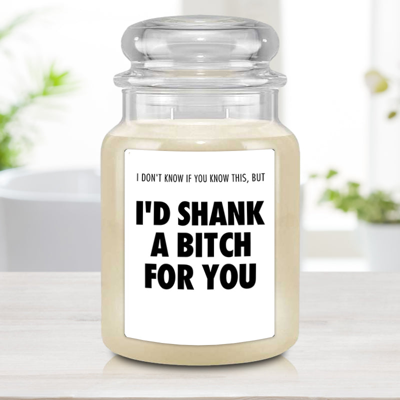 I'd Shank A Bitch For You Custom Candle with Personalized Text