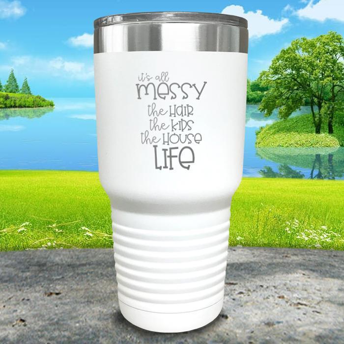 It's All Messy Engraved Tumbler Tumbler ZLAZER 30oz Tumbler White 