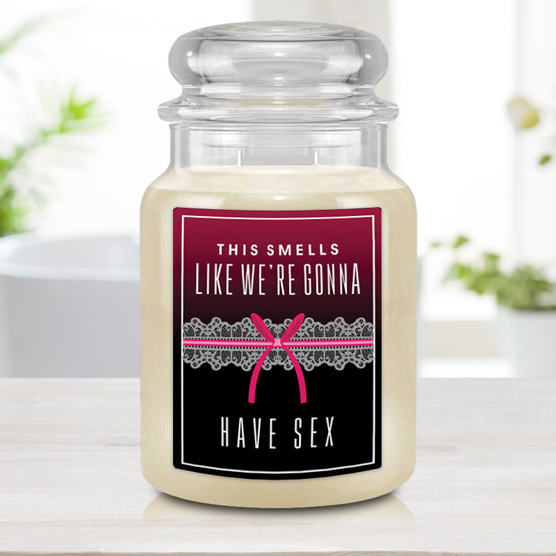 Smells Like We're Gonna Have Sex Candle