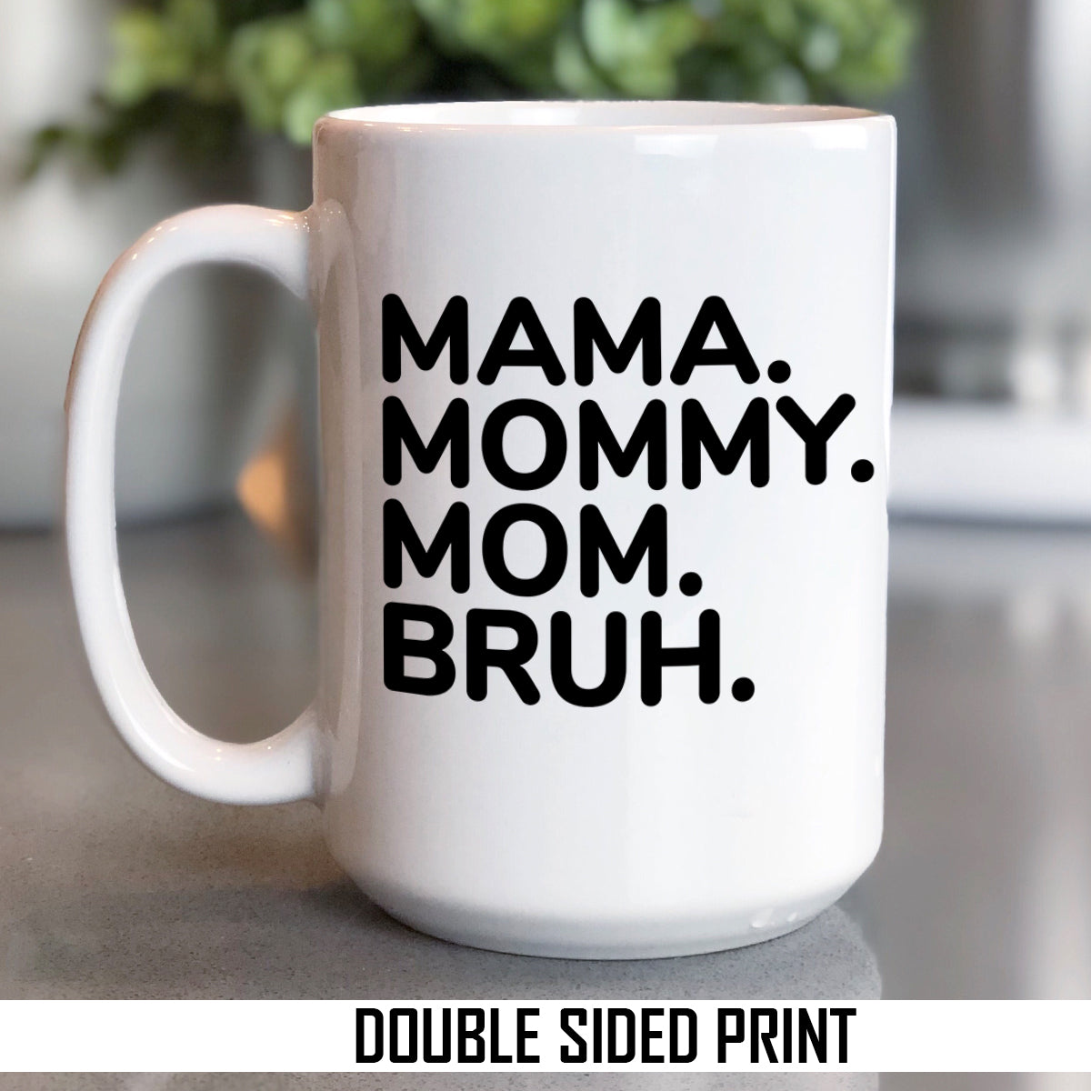 Mama Mommy Bruh Double Sided Printed Mug