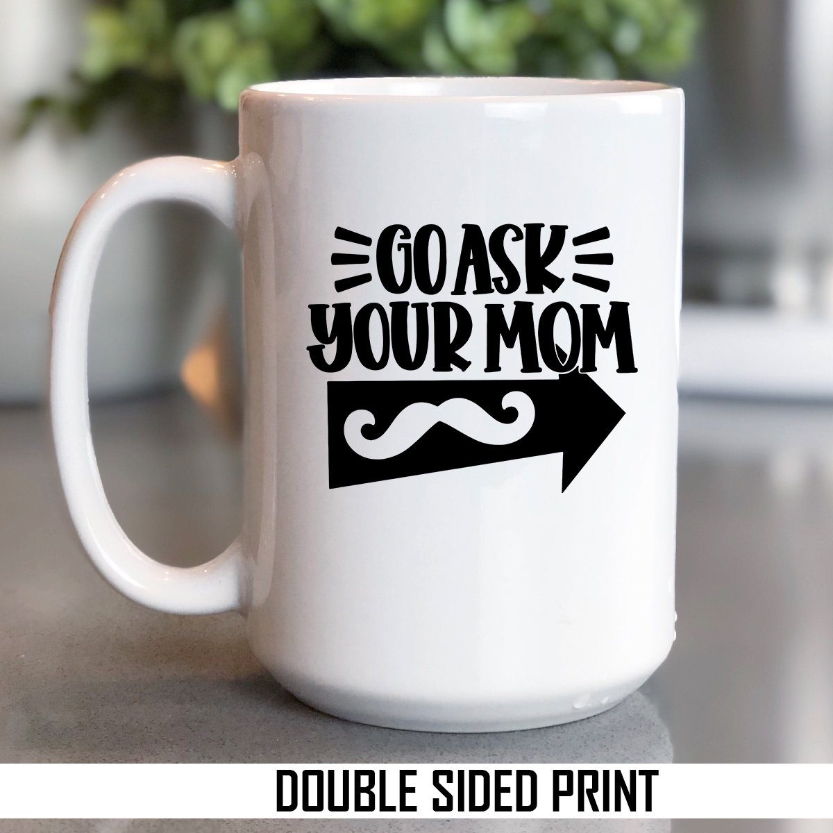 Go Ask Your Mom Double Sided Printed Mug