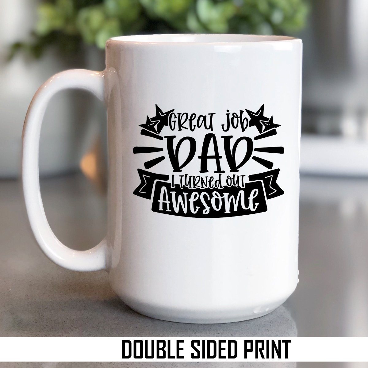 Great Job Dad I Turned Out Awesome Double Sided Printed Mug
