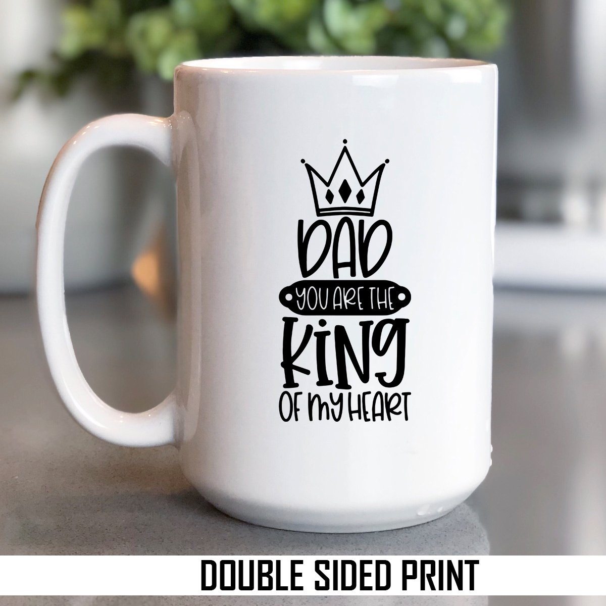 Dad You Are The King To My Heart Double Sided Printed Mug
