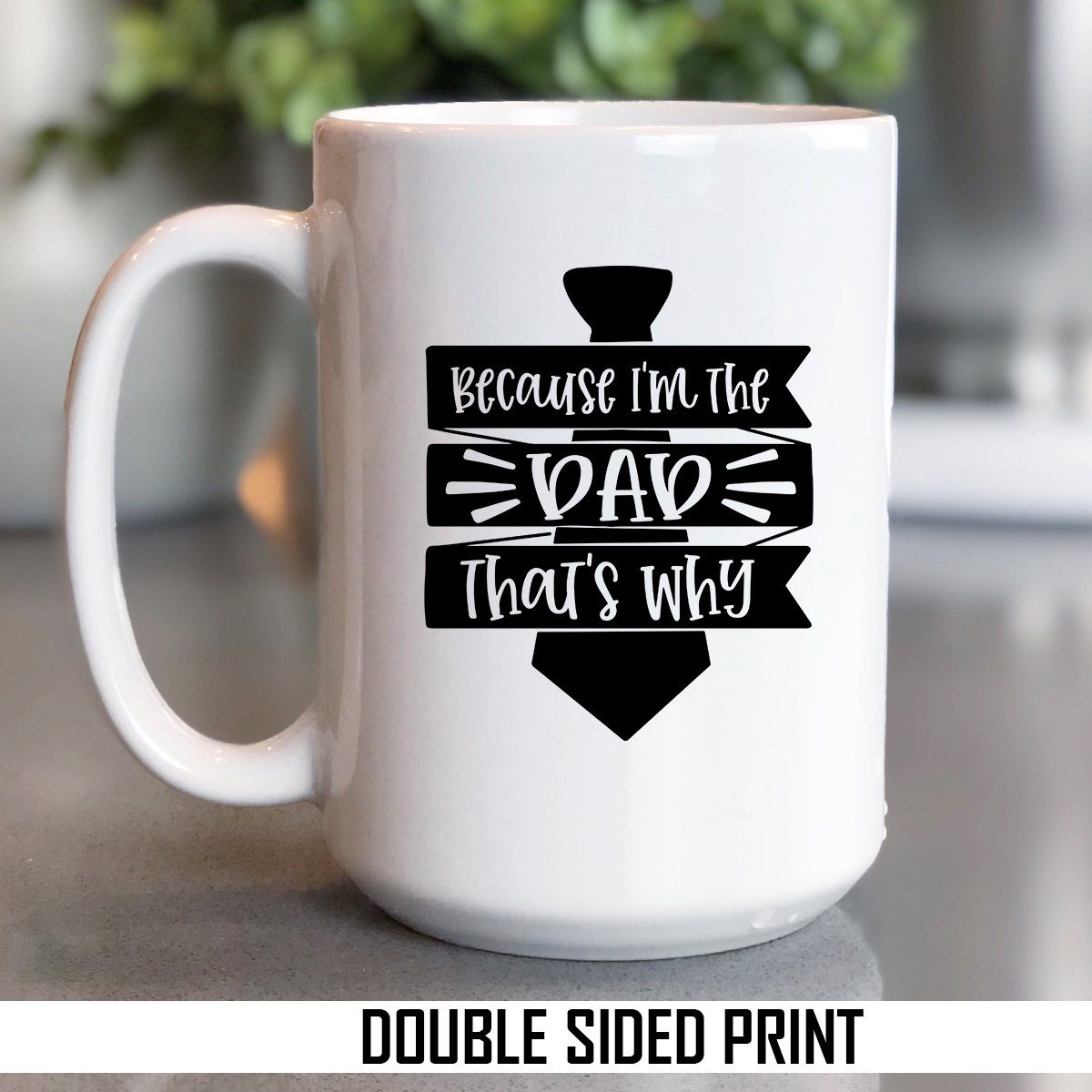 Because I'm The Dad That's Why Double Sided Printed Mug
