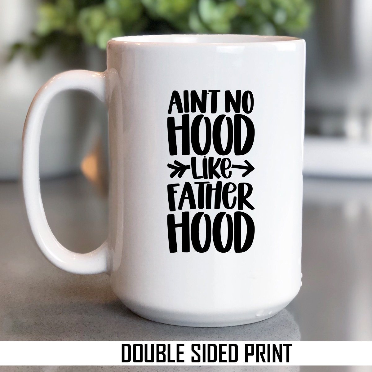 Aint No Hood Like Father Hood Double Sided Printed Mug
