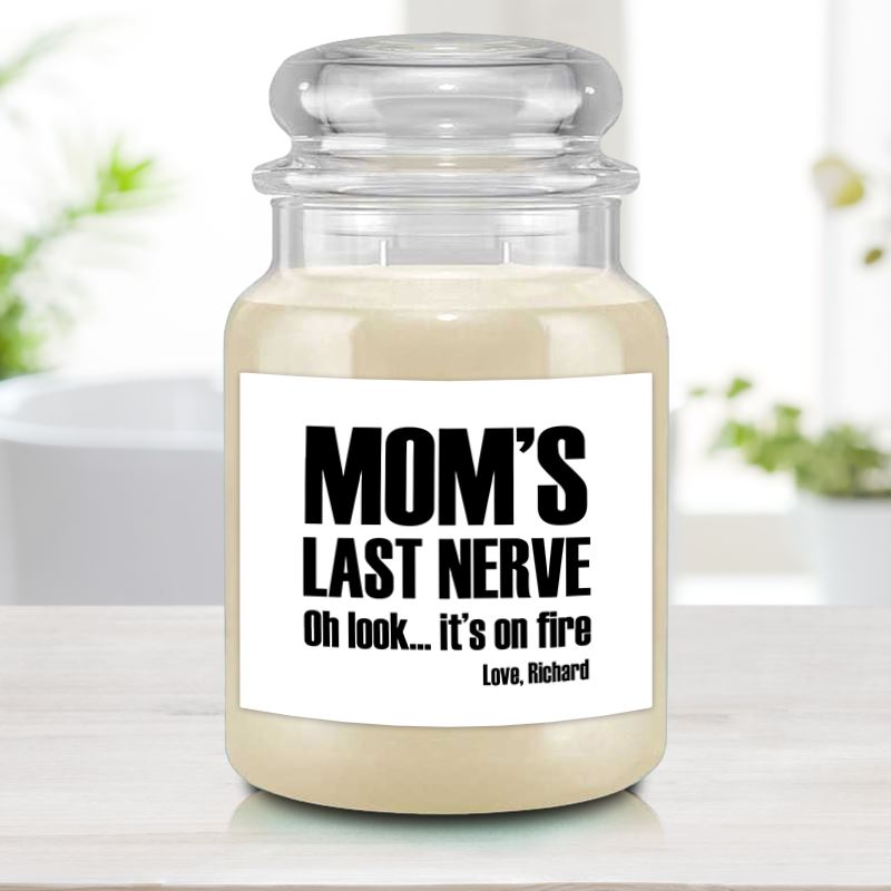 Mom's Last Nerve Oh Look It's On Fire. - Personalized Candle With W –  Macorner