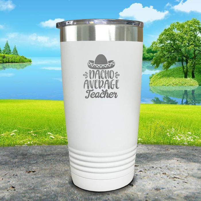 Nacho Average Teacher Engraved Tumbler Tumbler ZLAZER 20oz Tumbler White 