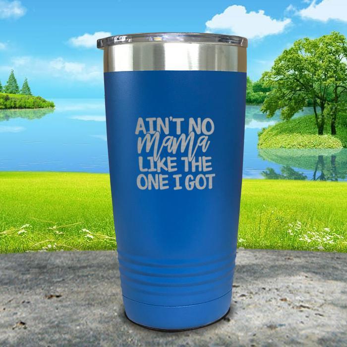 Ain't No Mama Like The One I Got Engraved Tumbler Tumbler ZLAZER 20oz Tumbler Blue 