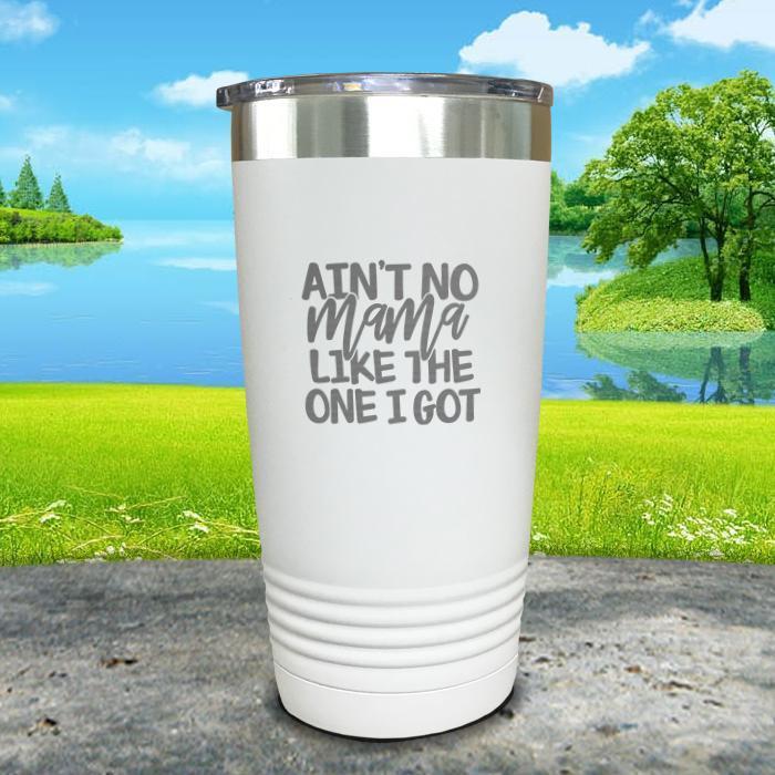 Ain't No Mama Like The One I Got Engraved Tumbler Tumbler ZLAZER 20oz Tumbler White 