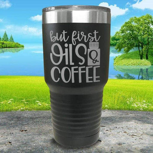 But First Oils and Coffee Engraved Tumbler Tumbler ZLAZER 30oz Tumbler Black 