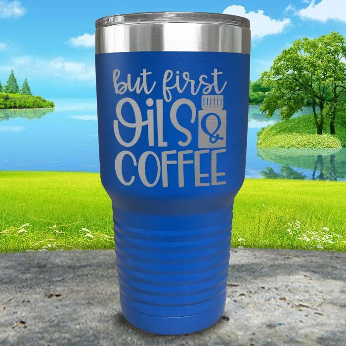 But First Oils and Coffee Engraved Tumbler Tumbler ZLAZER 30oz Tumbler Blue 