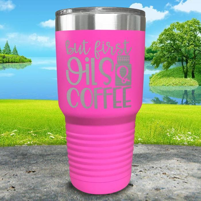 But First Oils and Coffee Engraved Tumbler Tumbler ZLAZER 30oz Tumbler Pink 