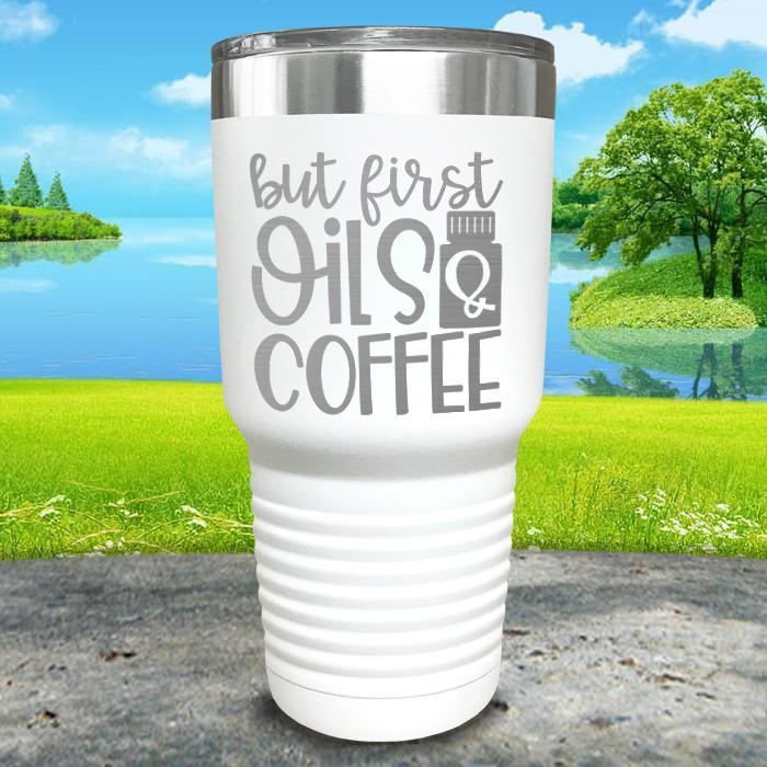 But First Oils and Coffee Engraved Tumbler Tumbler ZLAZER 30oz Tumbler White 