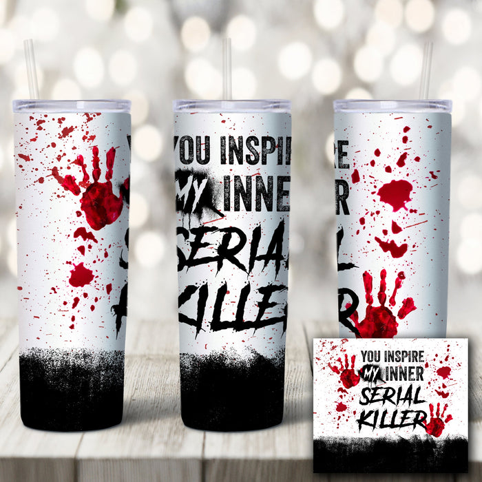 You Inspire My Inner Serial Killer Full Wrap Skinny Tumbler