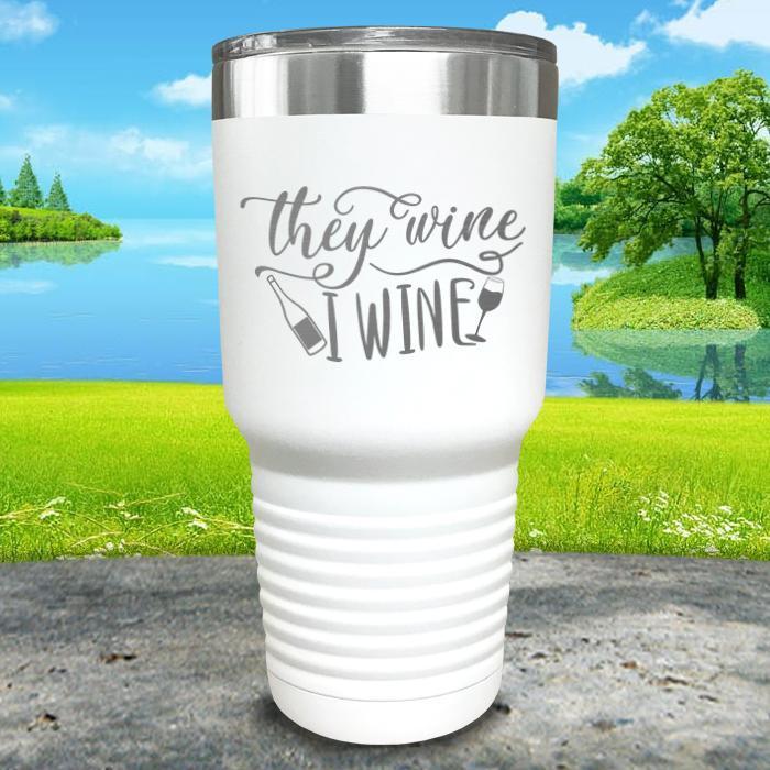 They Wine I Wine Engraved Tumbler Tumbler ZLAZER 30oz Tumbler White 