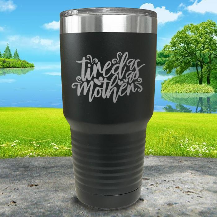 Tired As A Mother Engraved Tumbler Tumbler ZLAZER 30oz Tumbler Black 