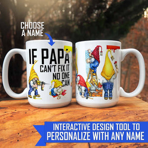 If Papa can't fix it no one can personalized mug. Coffee mug with gnomes and a personalized name will become the favorite cup for papa, grandpa, gramps, dad, daddy, or your other favorite handyman. Enter any name in this cute custom personalized mug for dad.