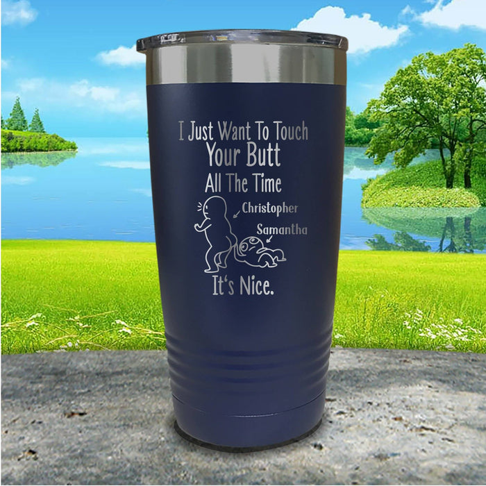 I Just Want To Touch Your Butt Personalized Engraved Tumbler