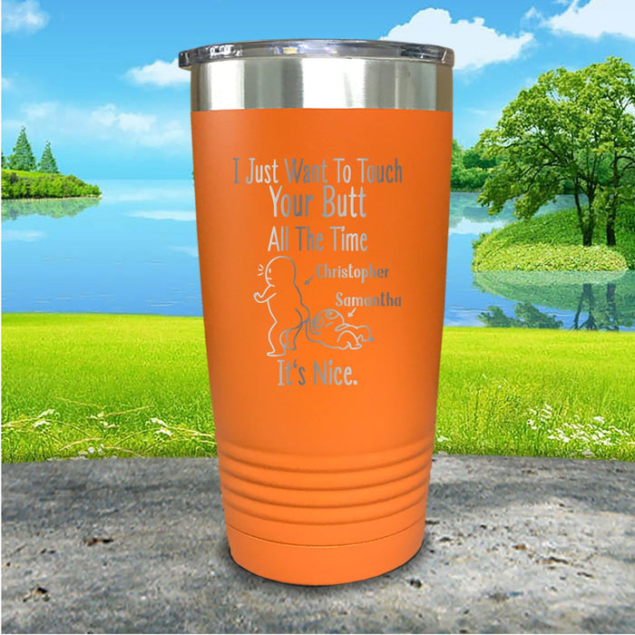 I Just Want To Touch Your Butt Personalized Engraved Tumbler