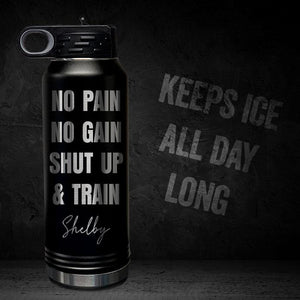 NO-PAIN-NO-GAIN-SHUT-UP-AND-TRAIN-PERSONALIZED-32-OZ-VACUUM-INSULATED-SPORT-BOTTLE-MOTIVATIONAL-QUOTE-BLACK