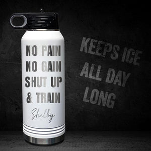 NO-PAIN-NO-GAIN-SHUT-UP-AND-TRAIN-PERSONALIZED-32-OZ-VACUUM-INSULATED-SPORT-BOTTLE-MOTIVATIONAL-QUOTE-WHITE