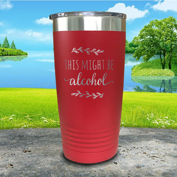 This Might Be Alcohol Engraved Tumbler