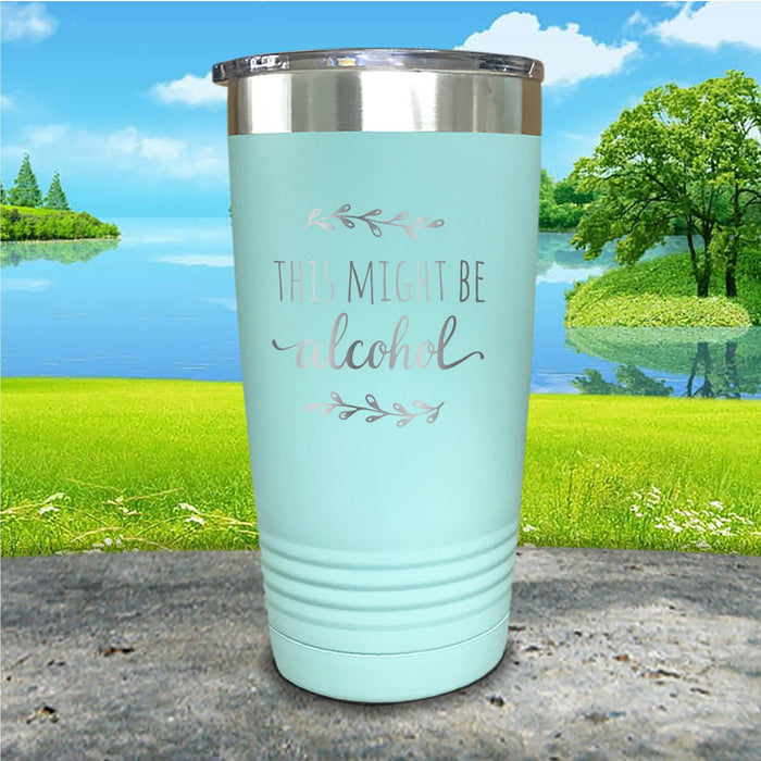 This Might Be Alcohol Engraved Tumbler