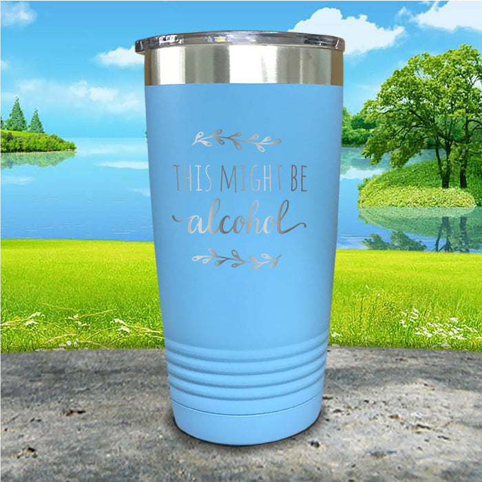 This Might Be Alcohol Engraved Tumbler