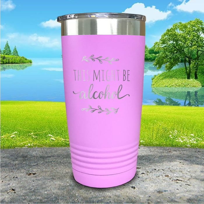 This Might Be Alcohol Engraved Tumbler