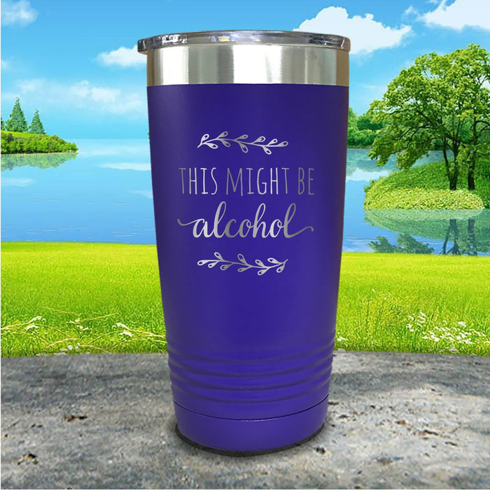 This Might Be Alcohol Engraved Tumbler