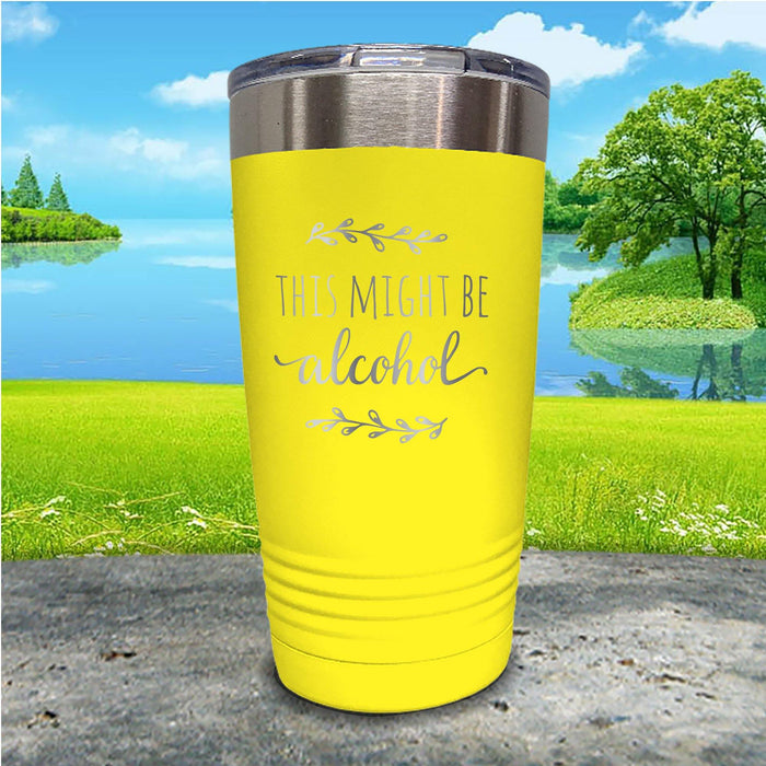 This Might Be Alcohol Engraved Tumbler