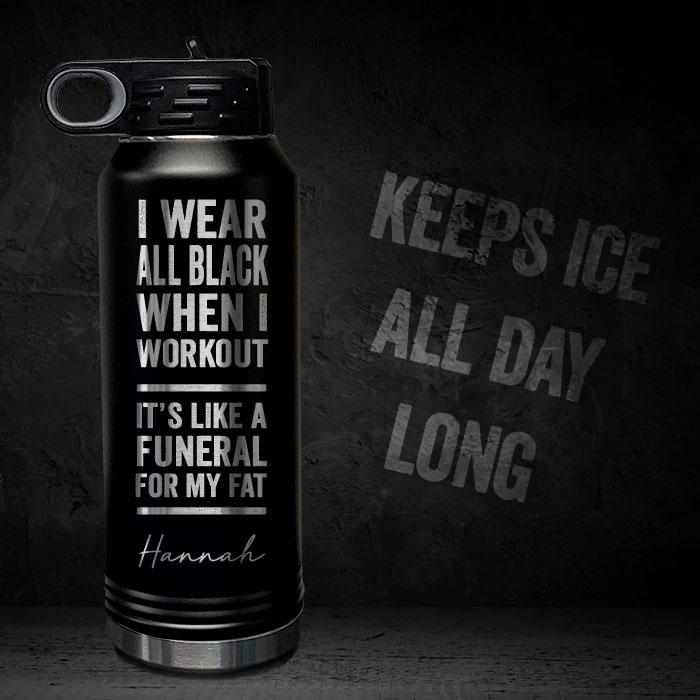 I-WEAR-BLACK-WORKOUT-LIKE-FUNERAL-FOR-FAT-PERSONALIZED-32-OZ-VACUUM-INSULATED-SPORT-BOTTLE-MOTIVATIONAL-QUOTE-BLACK