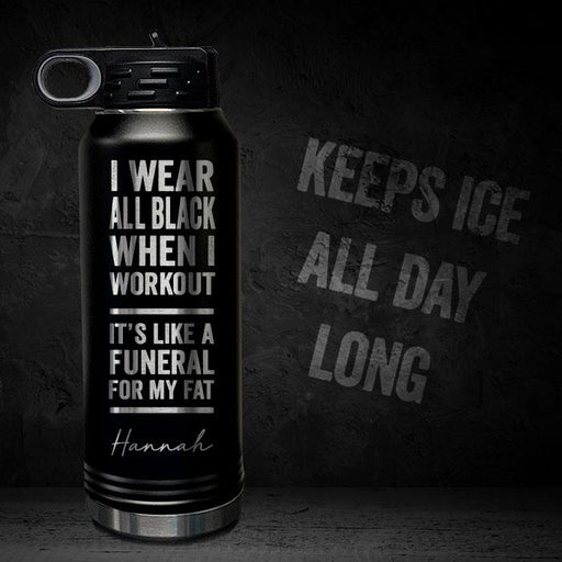 I-WEAR-BLACK-WORKOUT-LIKE-FUNERAL-FOR-FAT-PERSONALIZED-32-OZ-VACUUM-INSULATED-SPORT-BOTTLE-MOTIVATIONAL-QUOTE-BLACK