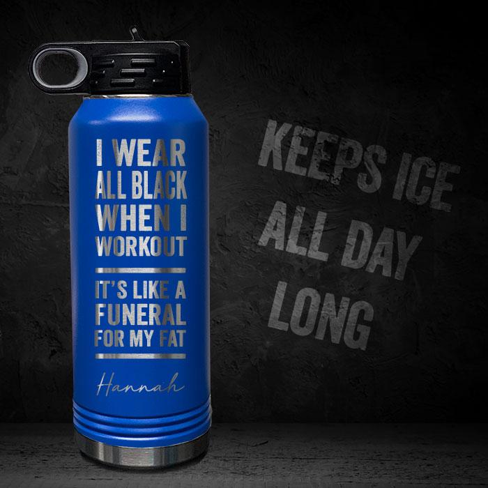 I-WEAR-BLACK-WORKOUT-LIKE-FUNERAL-FOR-FAT-PERSONALIZED-32-OZ-VACUUM-INSULATED-SPORT-BOTTLE-MOTIVATIONAL-QUOTE-BLUE