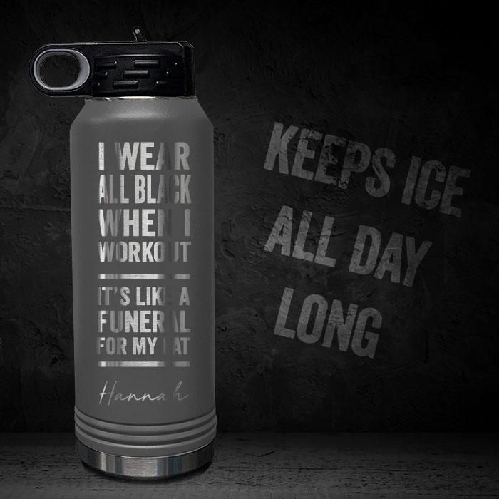 I-WEAR-BLACK-WORKOUT-LIKE-FUNERAL-FOR-FAT-PERSONALIZED-32-OZ-VACUUM-INSULATED-SPORT-BOTTLE-MOTIVATIONAL-QUOTE-GRAY