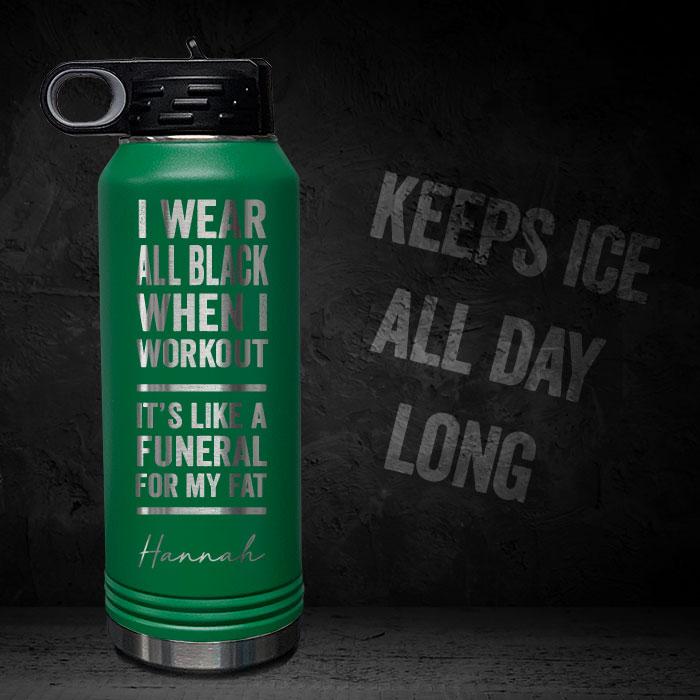 I-WEAR-BLACK-WORKOUT-LIKE-FUNERAL-FOR-FAT-PERSONALIZED-32-OZ-VACUUM-INSULATED-SPORT-BOTTLE-MOTIVATIONAL-QUOTE-GREEN